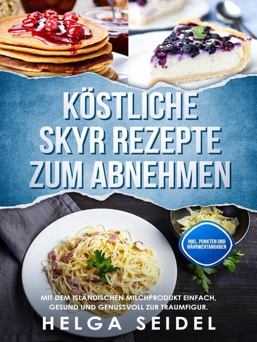 Title details for Köstliche Skyr Rezepte zum Abnehmen by Helga Seidel - Available